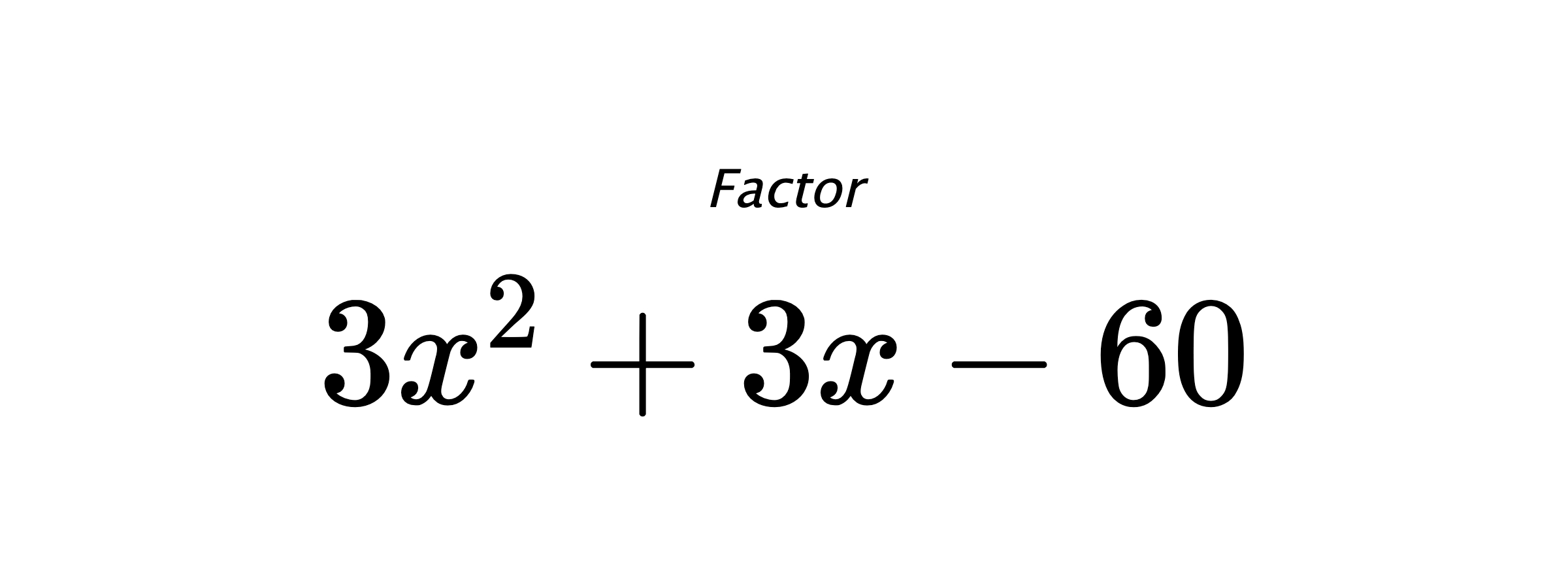 Factor $ 3 x^{2} + 3 x - 60 $