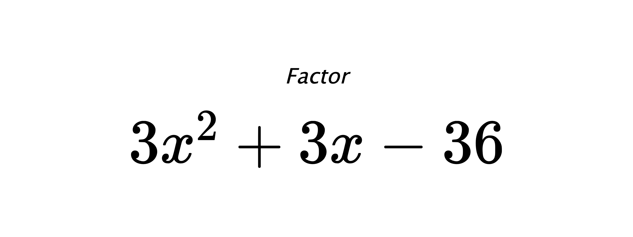 Factor $ 3 x^{2} + 3 x - 36 $