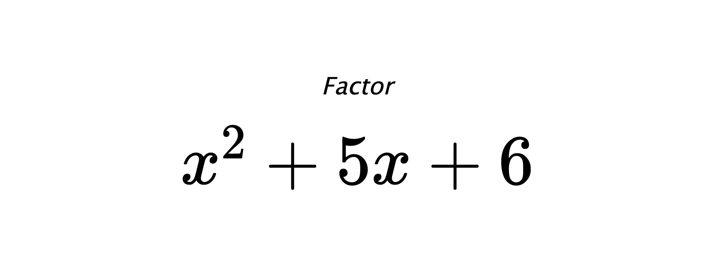 Factor $ x^{2} + 5 x + 6 $