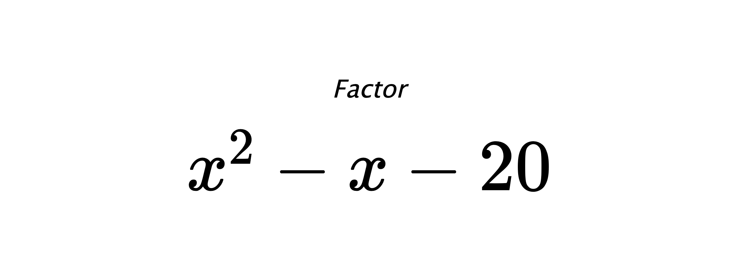 Factor $ x^{2} - x - 20 $