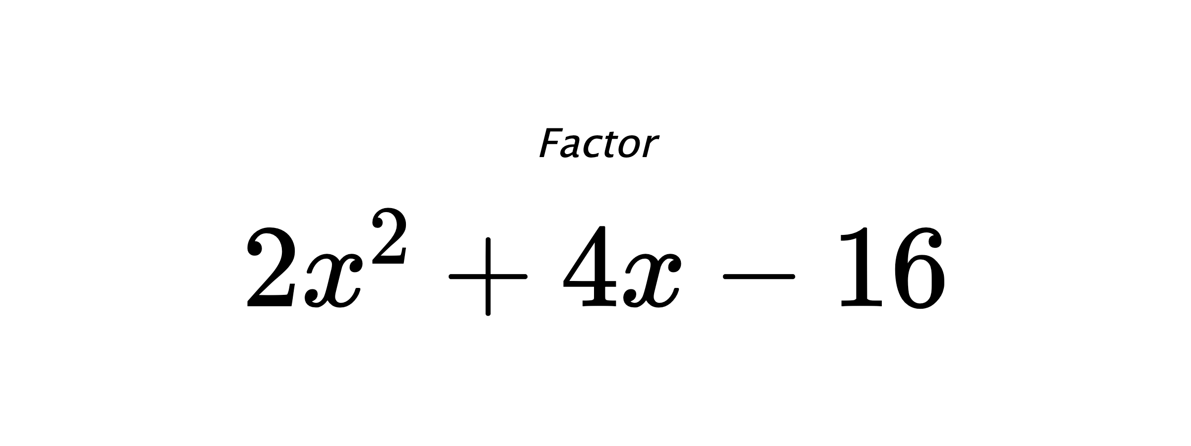 Factor $ 2 x^{2} + 4 x - 16 $