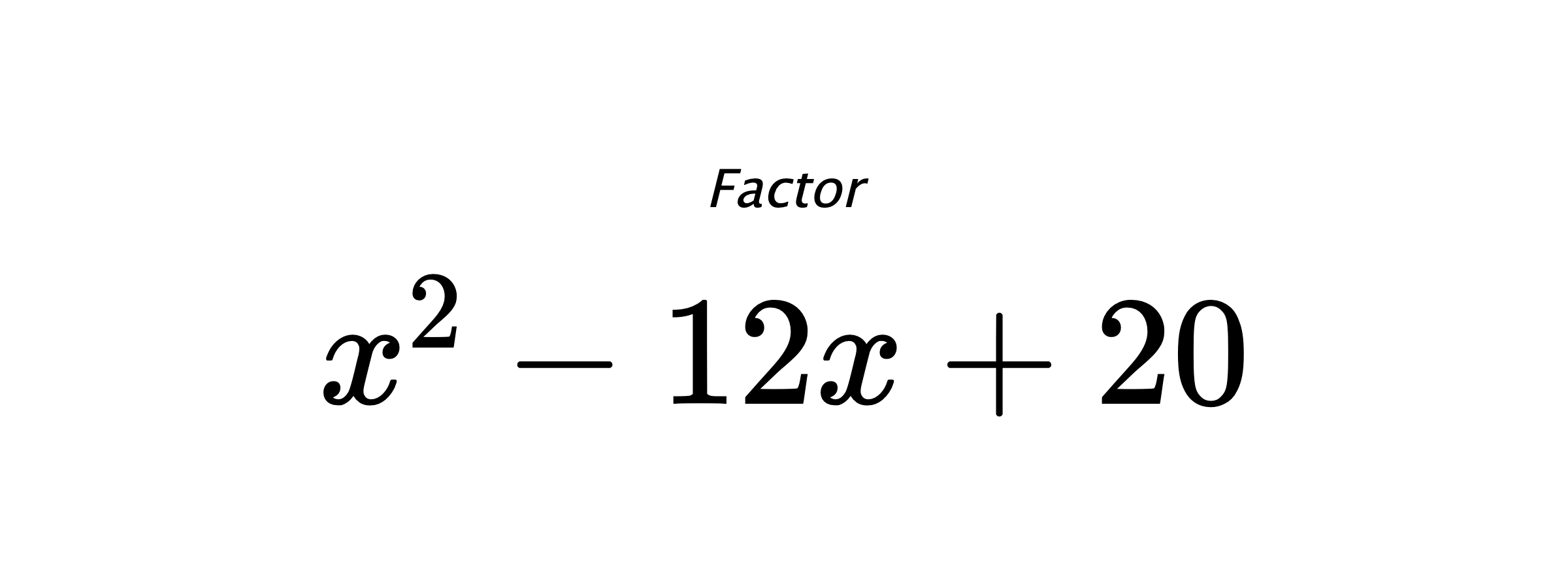 Factor $ x^{2} - 12 x + 20 $