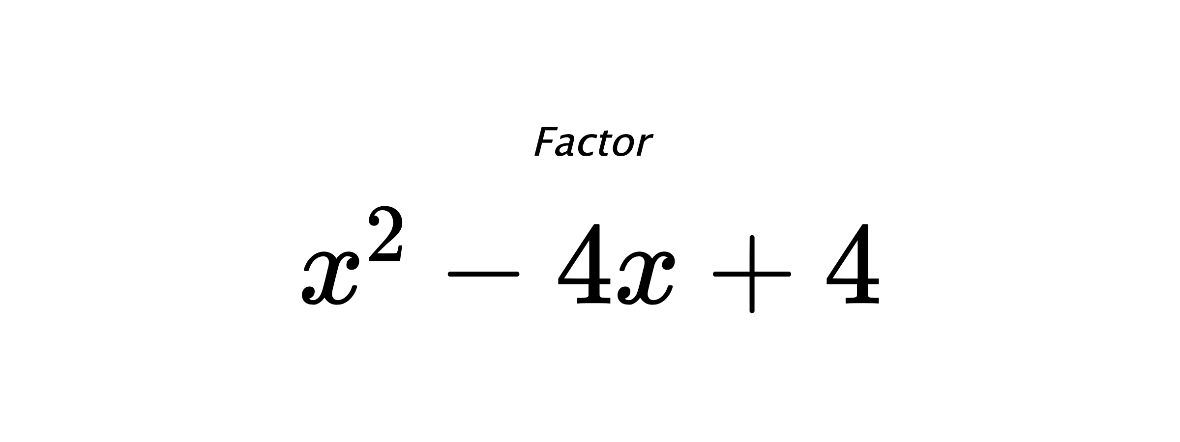Factor $ x^{2} - 4 x + 4 $