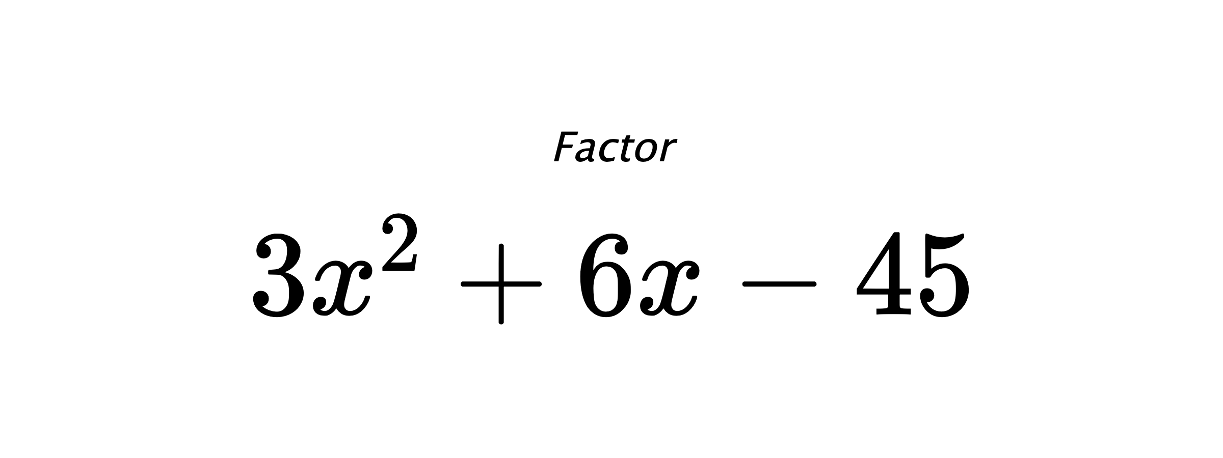 Factor $ 3 x^{2} + 6 x - 45 $
