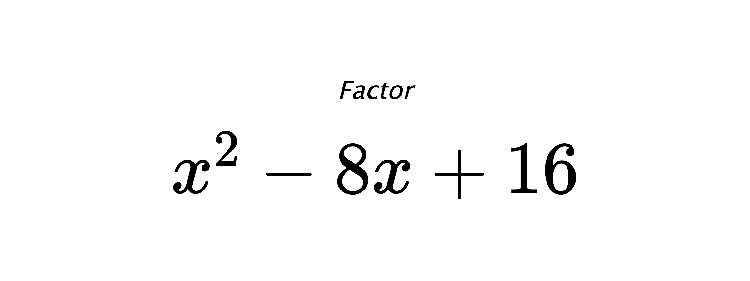 Factor $ x^{2} - 8 x + 16 $