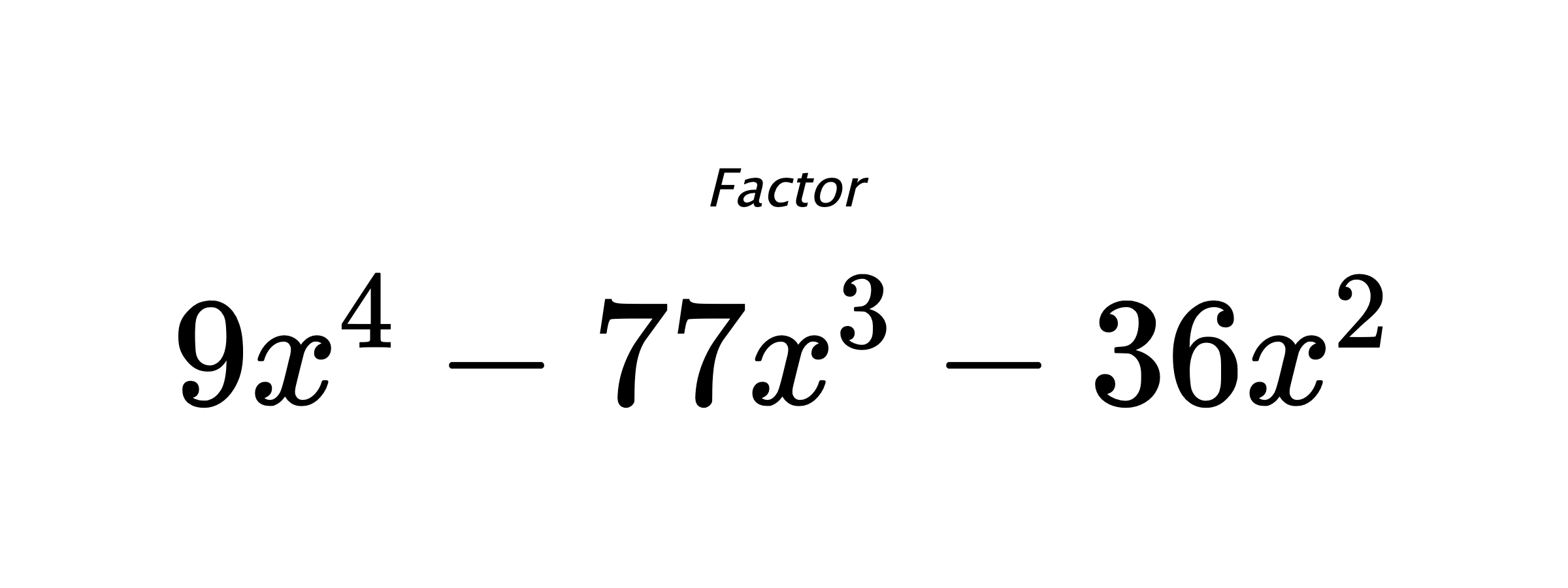 Factor $ 9x^4-77x^3-36x^2 $