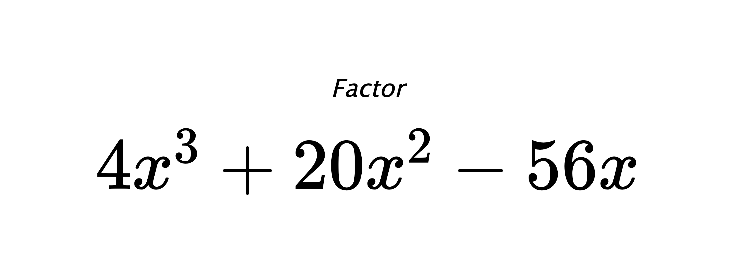 Factor $ 4x^3+20x^2-56x $