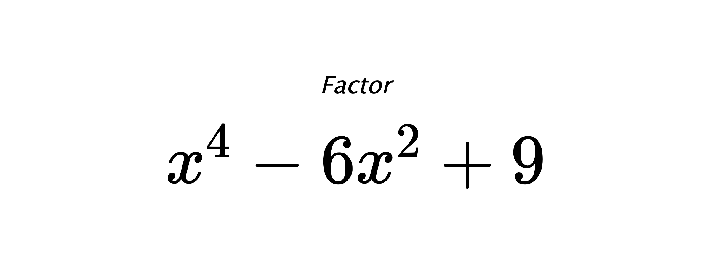 Factor $ x^4-6x^2+9 $