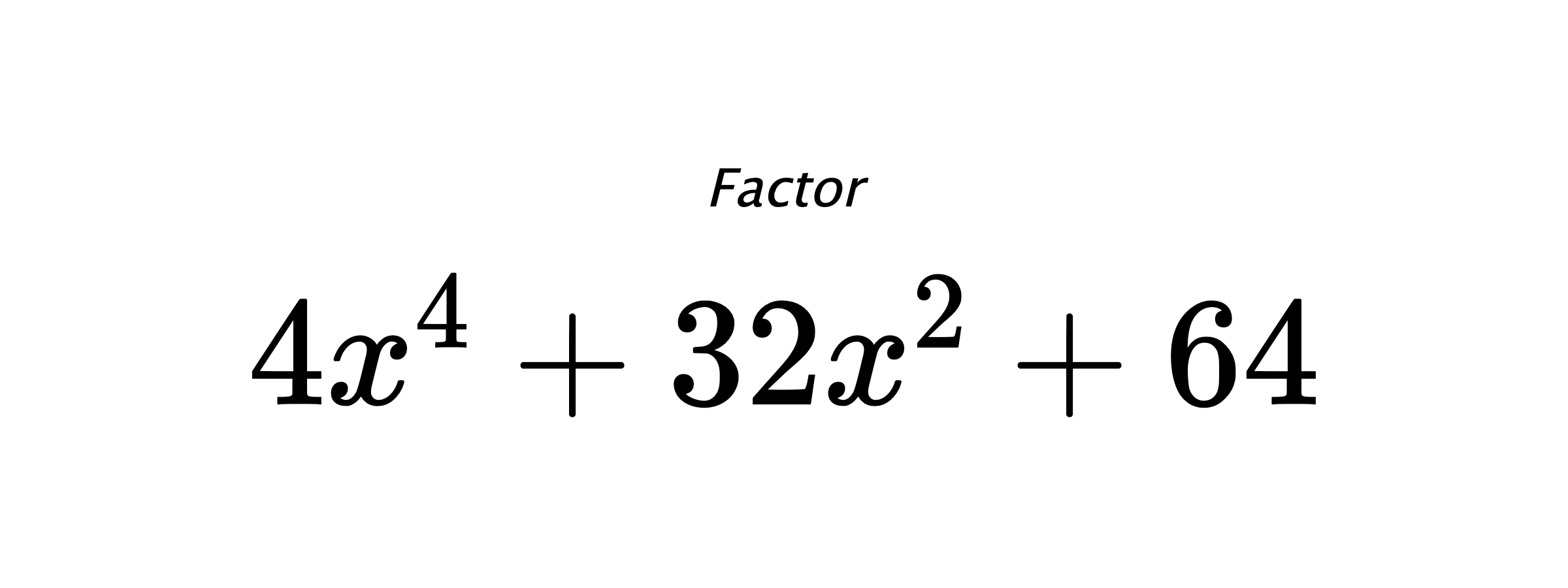Factor $ 4x^4+32x^2+64 $