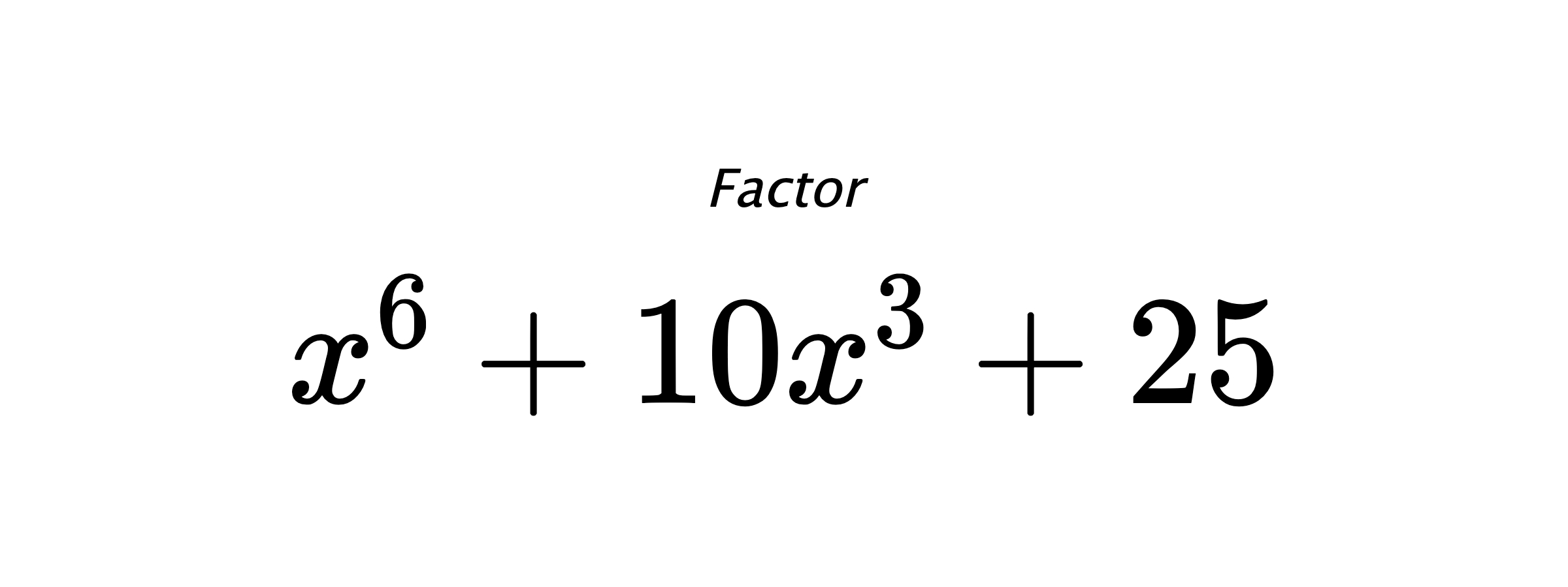 Factor $ x^6+10x^3+25 $