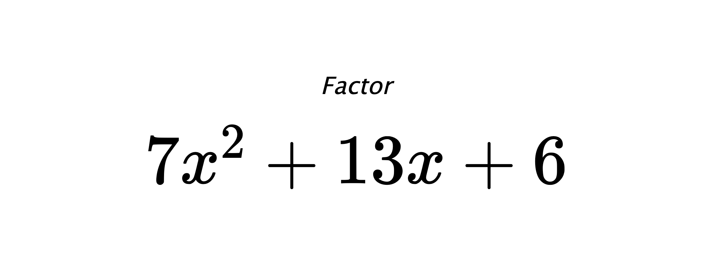 Factor $ 7x^2+13x+6 $