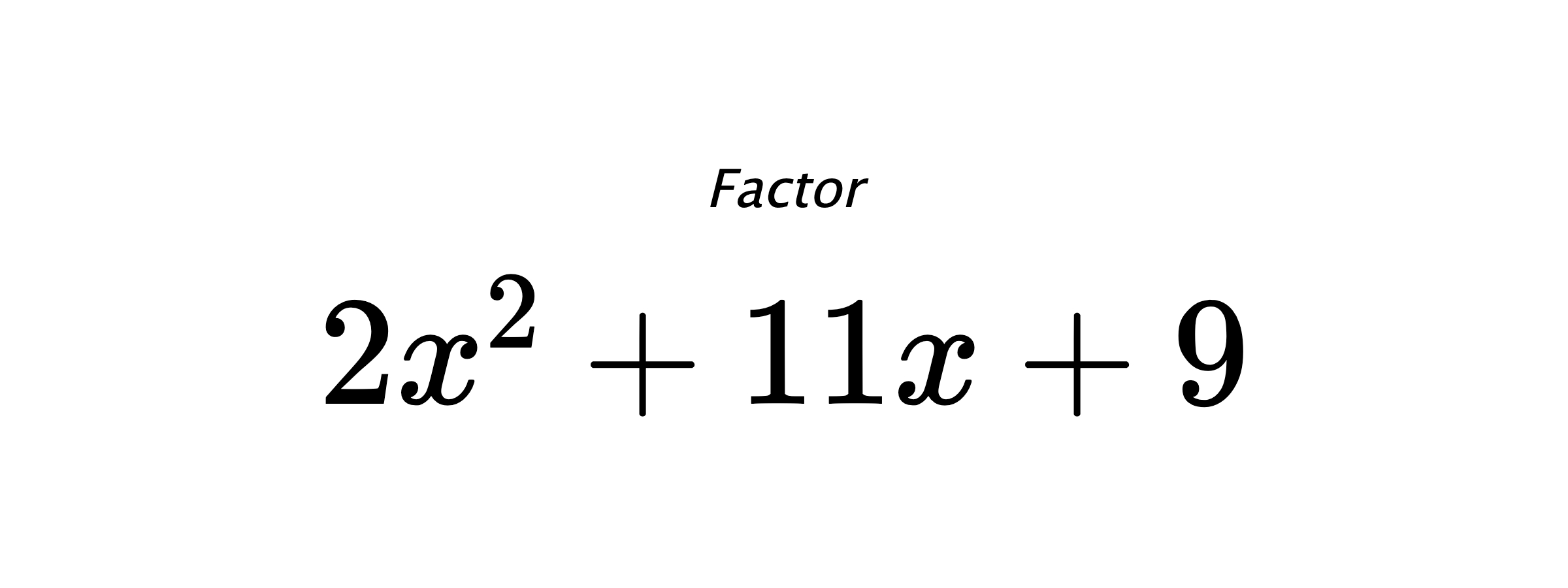 Factor $ 2x^2+11x+9 $