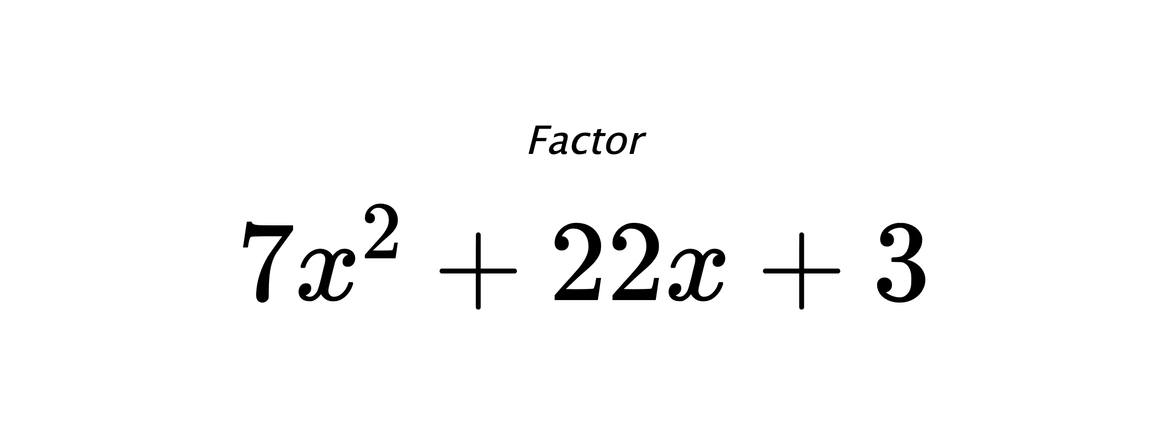 Factor $ 7x^2+22x+3 $