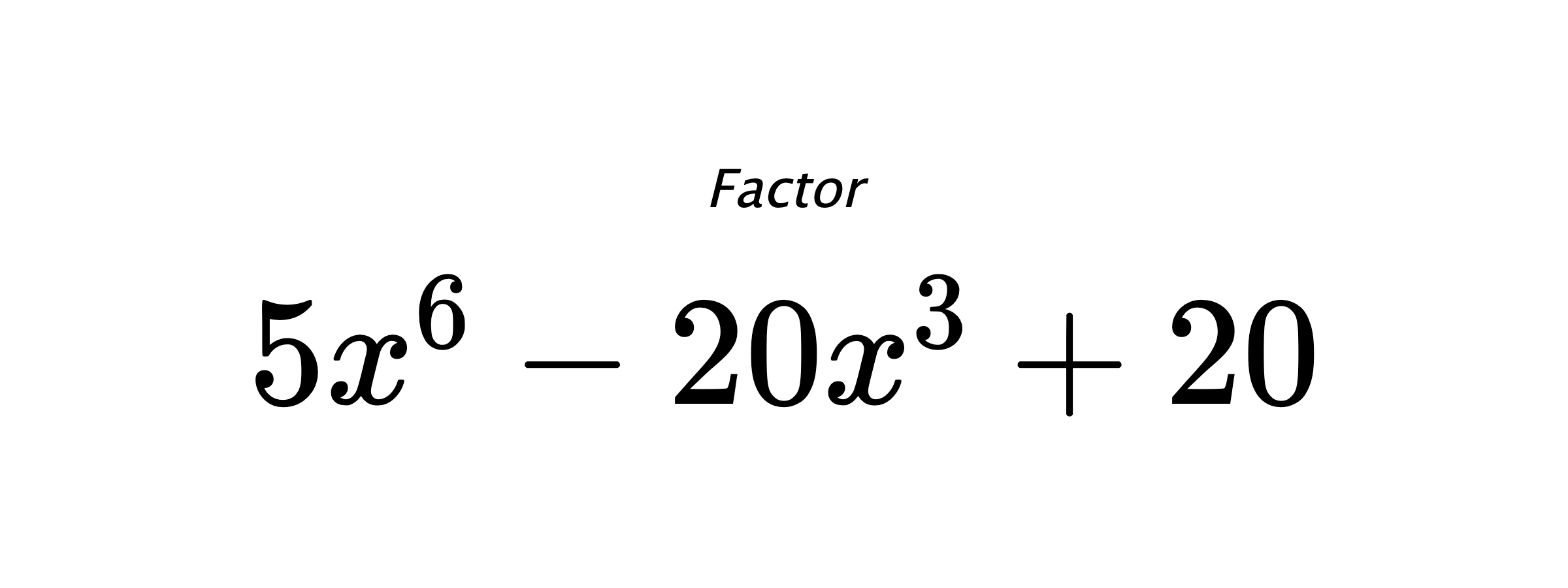 Factor $ 5x^6-20x^3+20 $