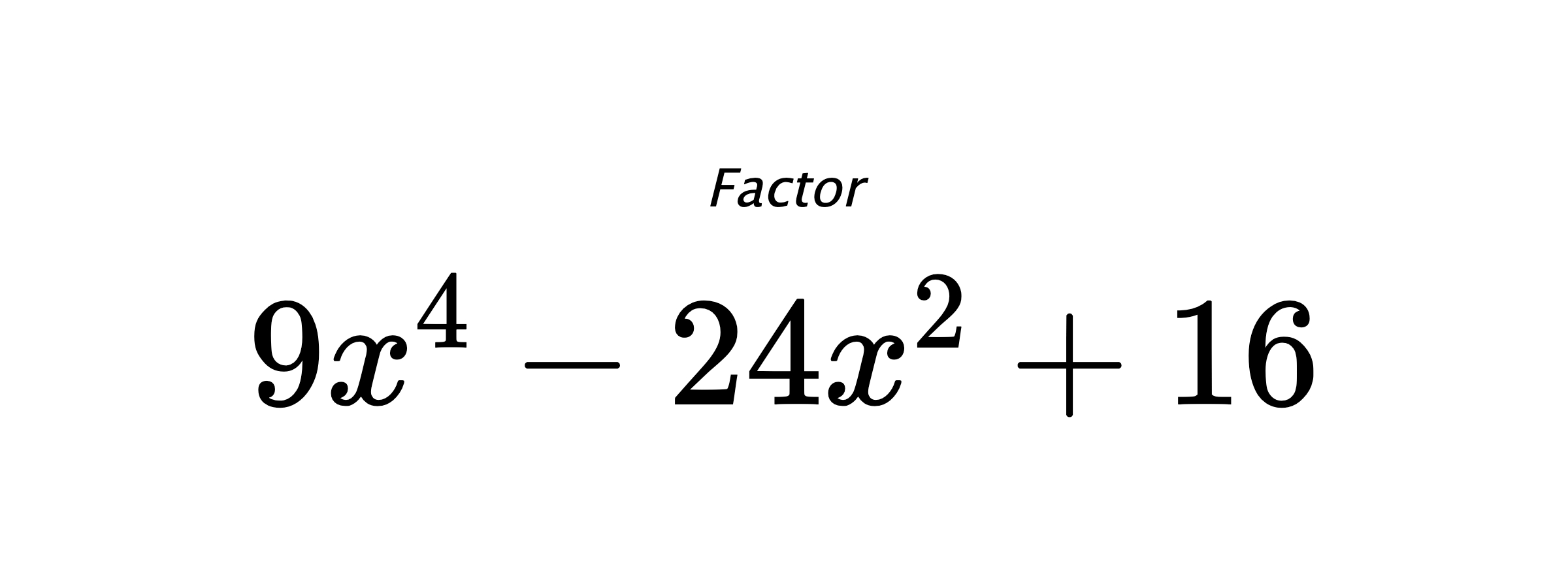 Factor $ 9x^4-24x^2+16 $
