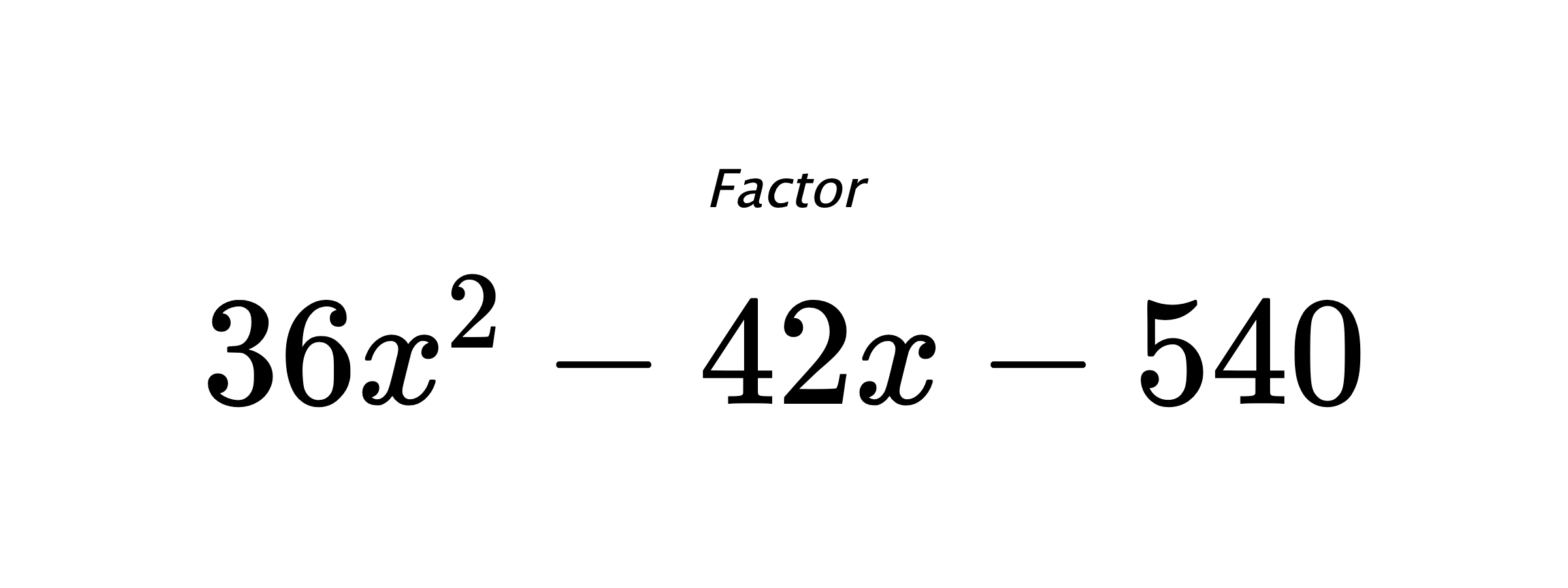 Factor $ 36x^2-42x-540 $