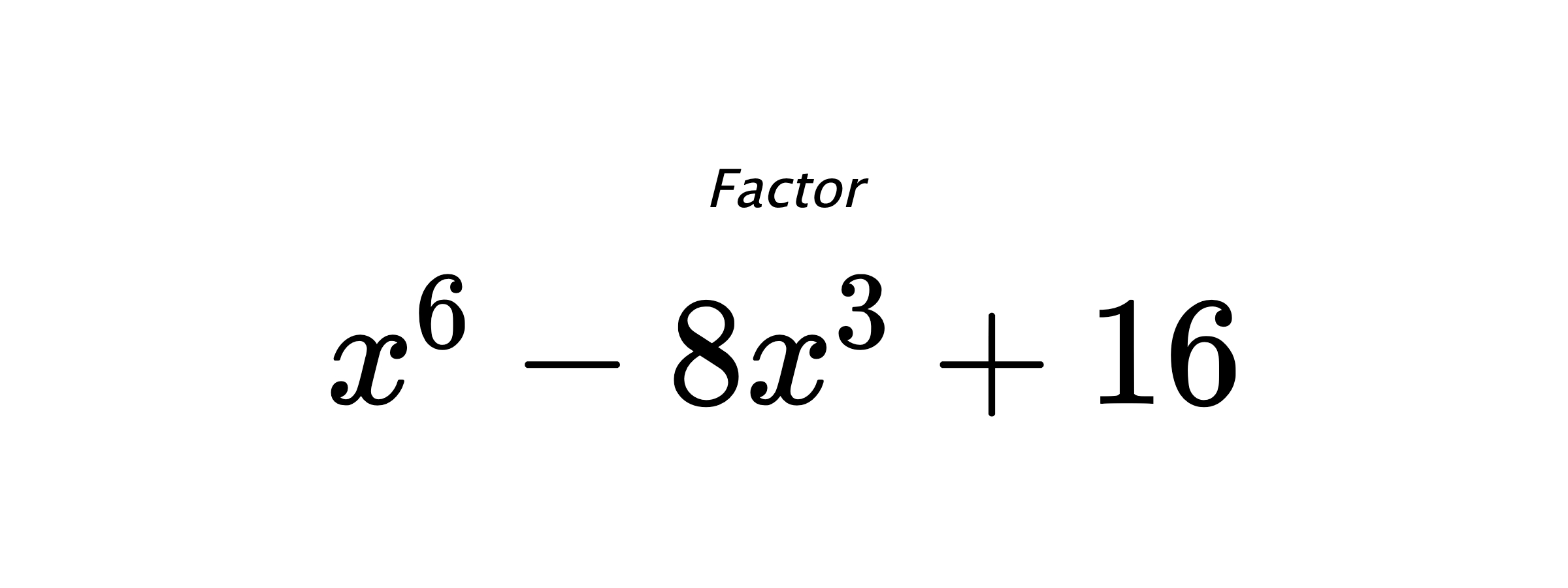 Factor $ x^6-8x^3+16 $