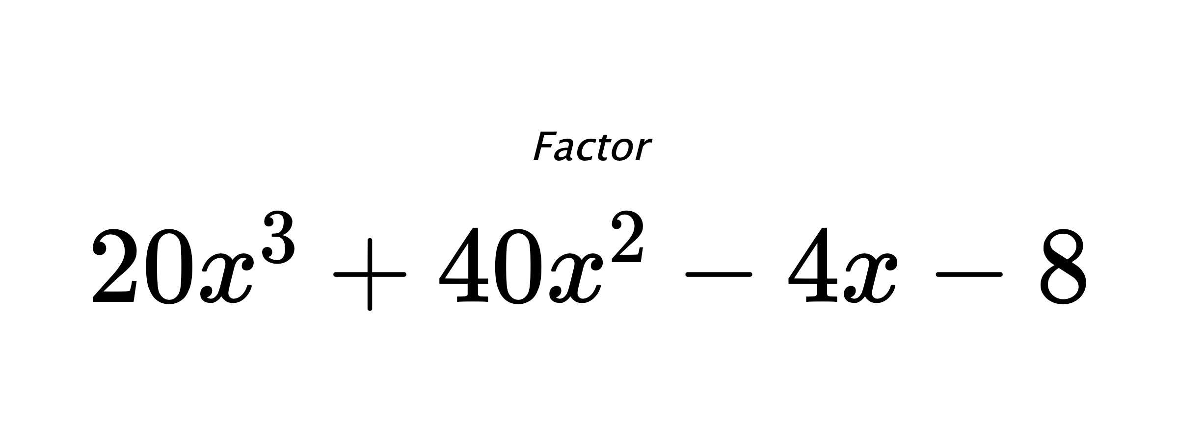 Factor $ 20x^3+40x^2-4x-8 $