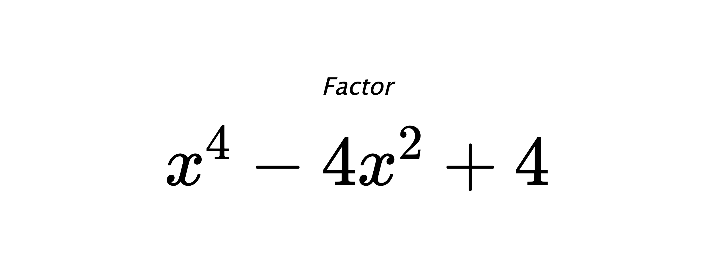 Factor $ x^4-4x^2+4 $
