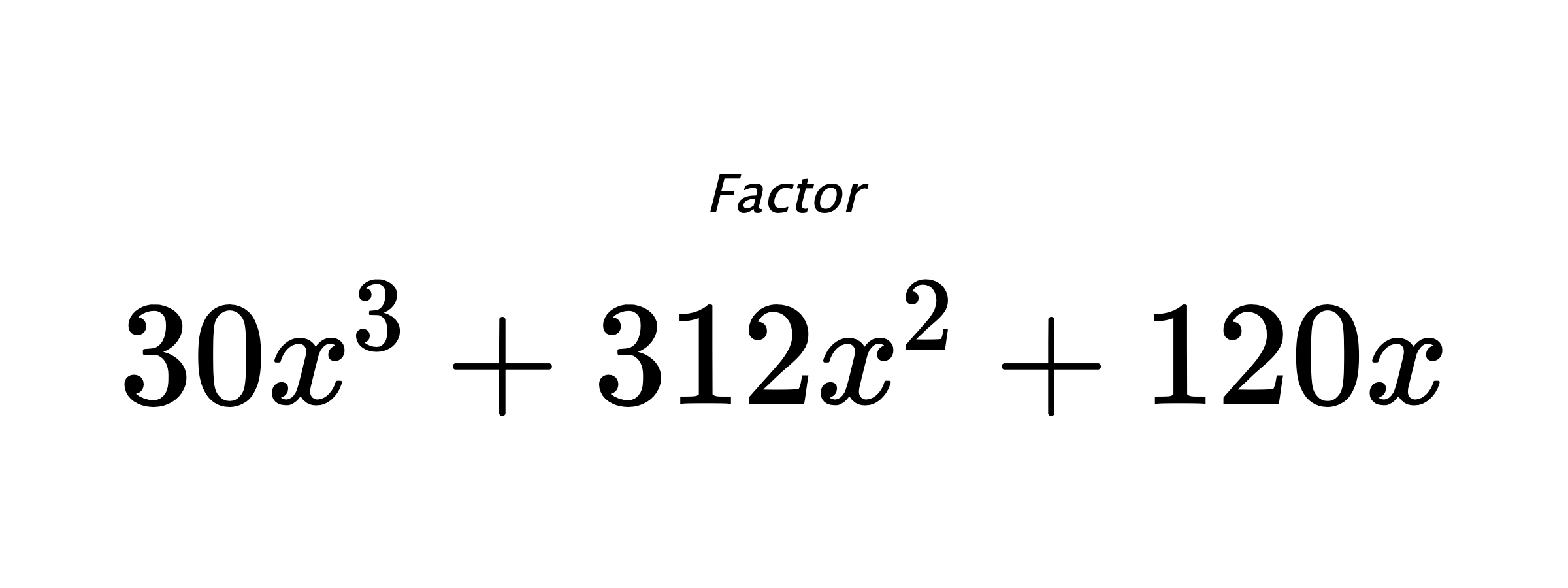 Factor $ 30x^3+312x^2+120x $
