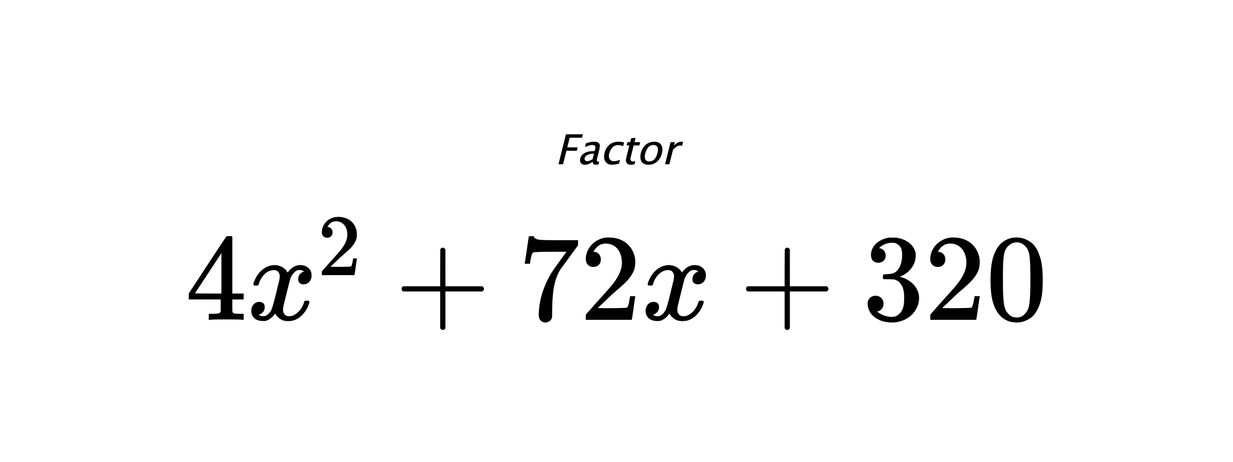 Factor $ 4x^2+72x+320 $