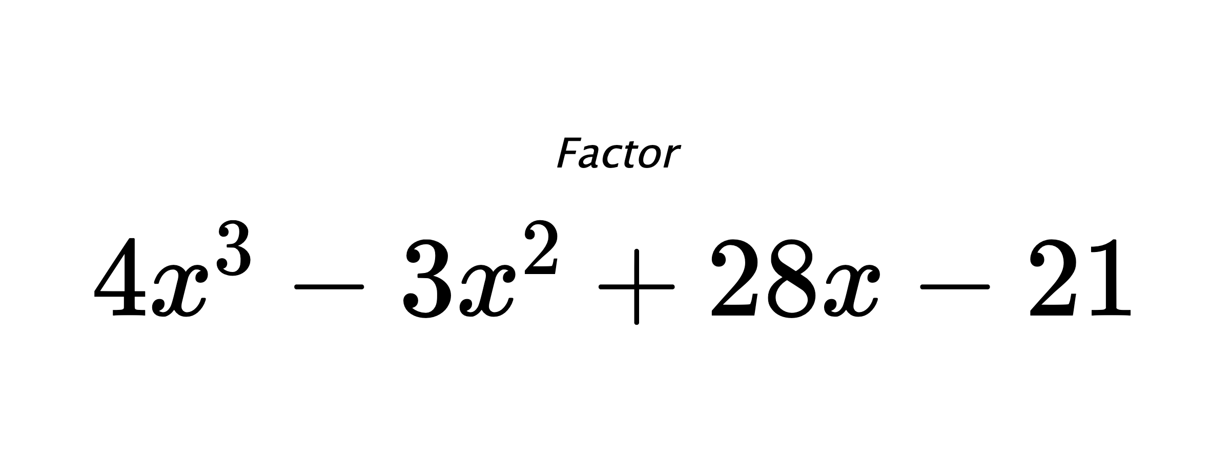 Factor $ 4x^3-3x^2+28x-21 $