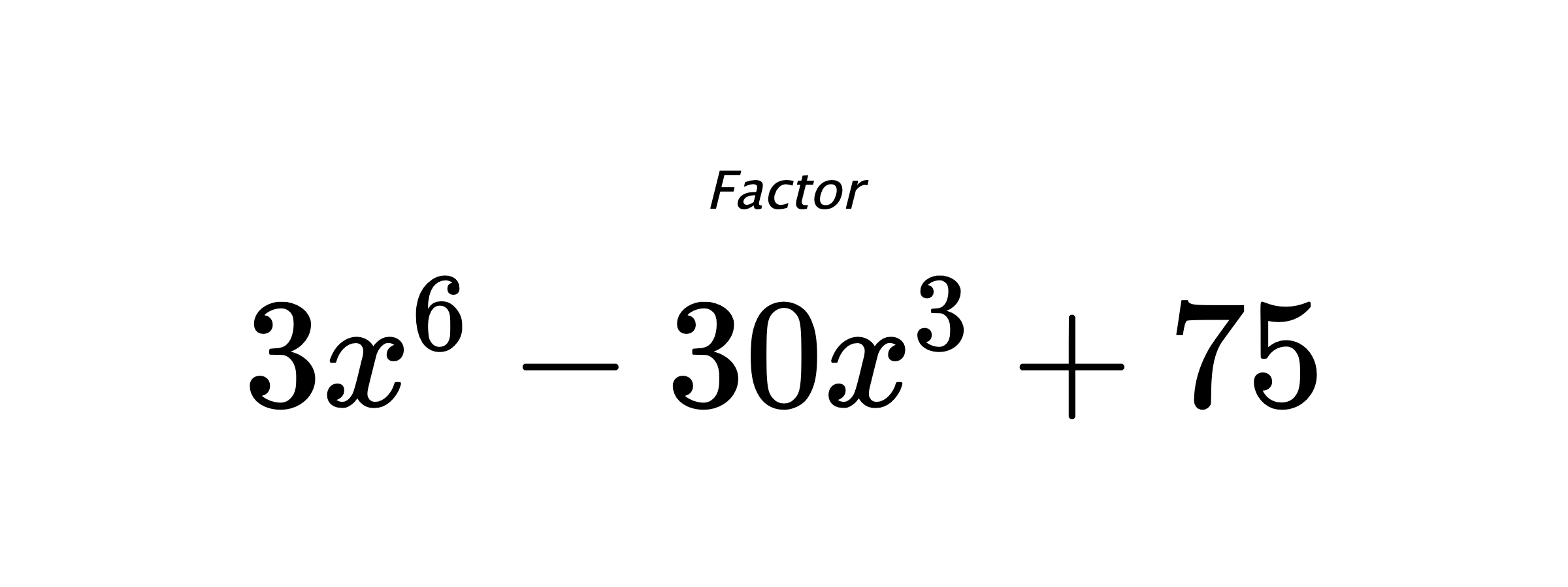 Factor $ 3x^6-30x^3+75 $
