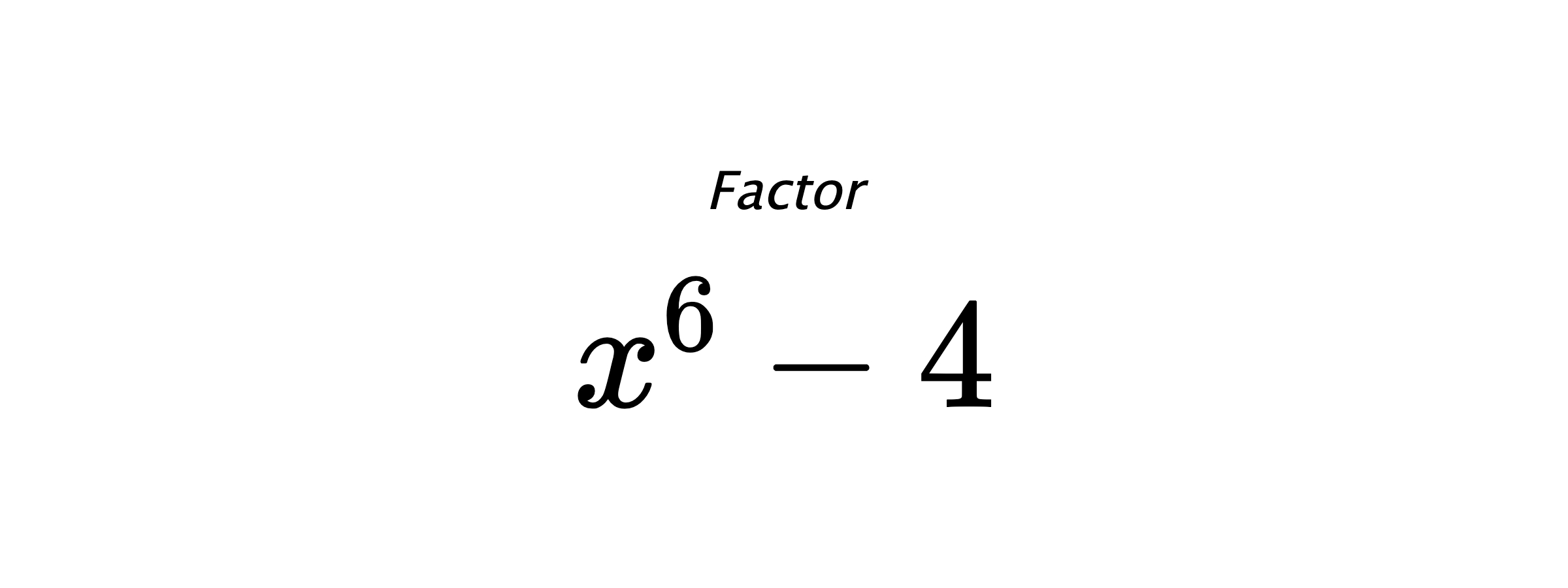Factor $ x^6-4 $