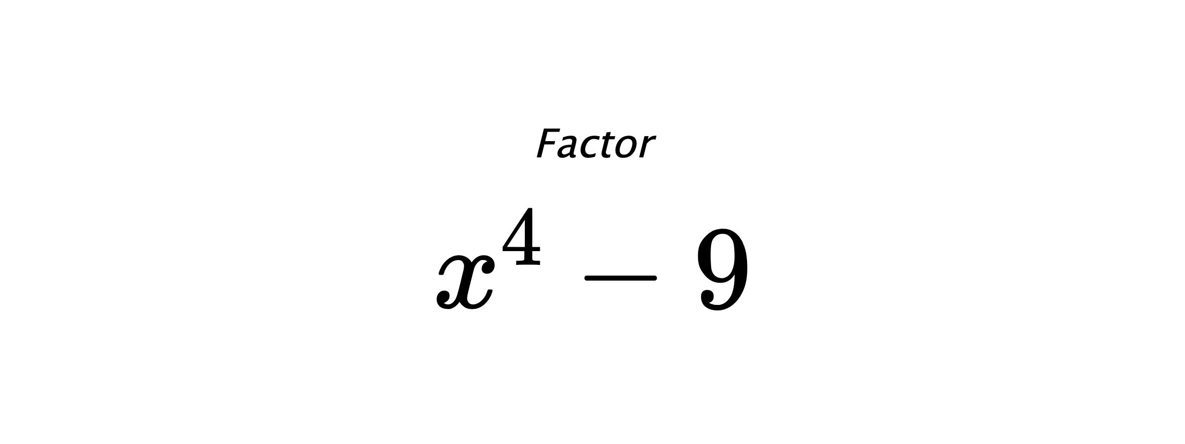 Factor $ x^4-9 $