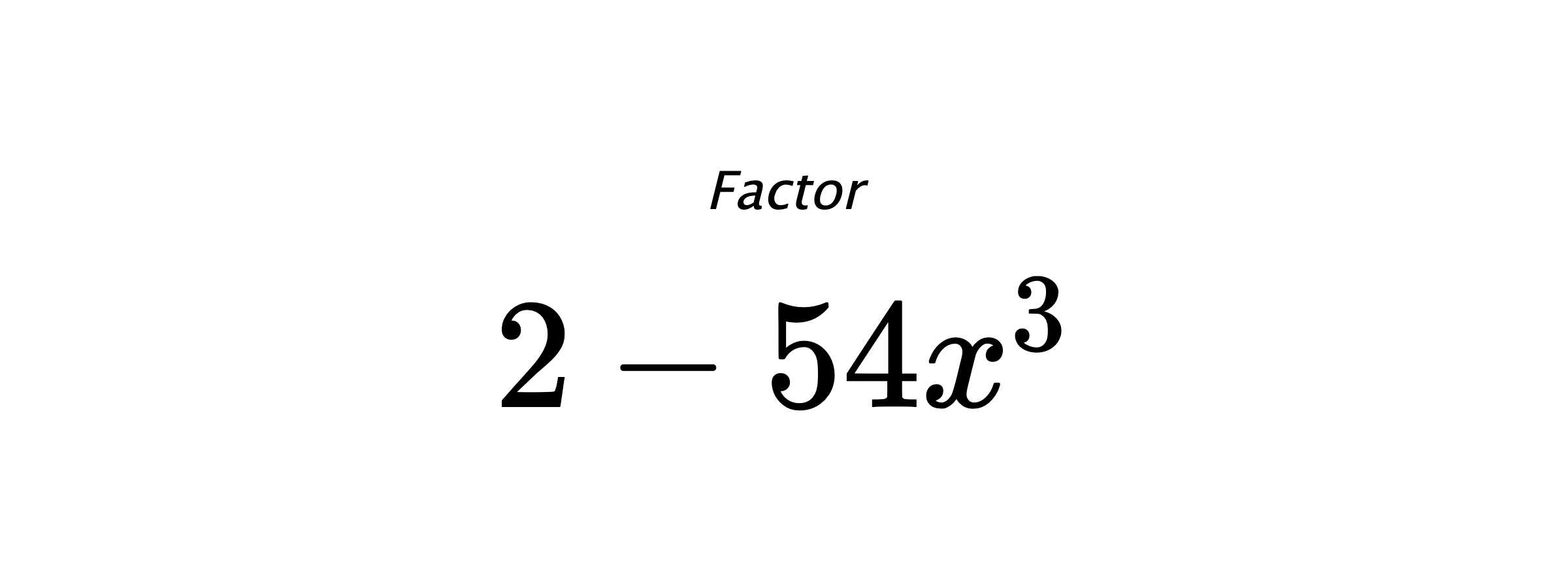 Factor $ 2-54x^3 $