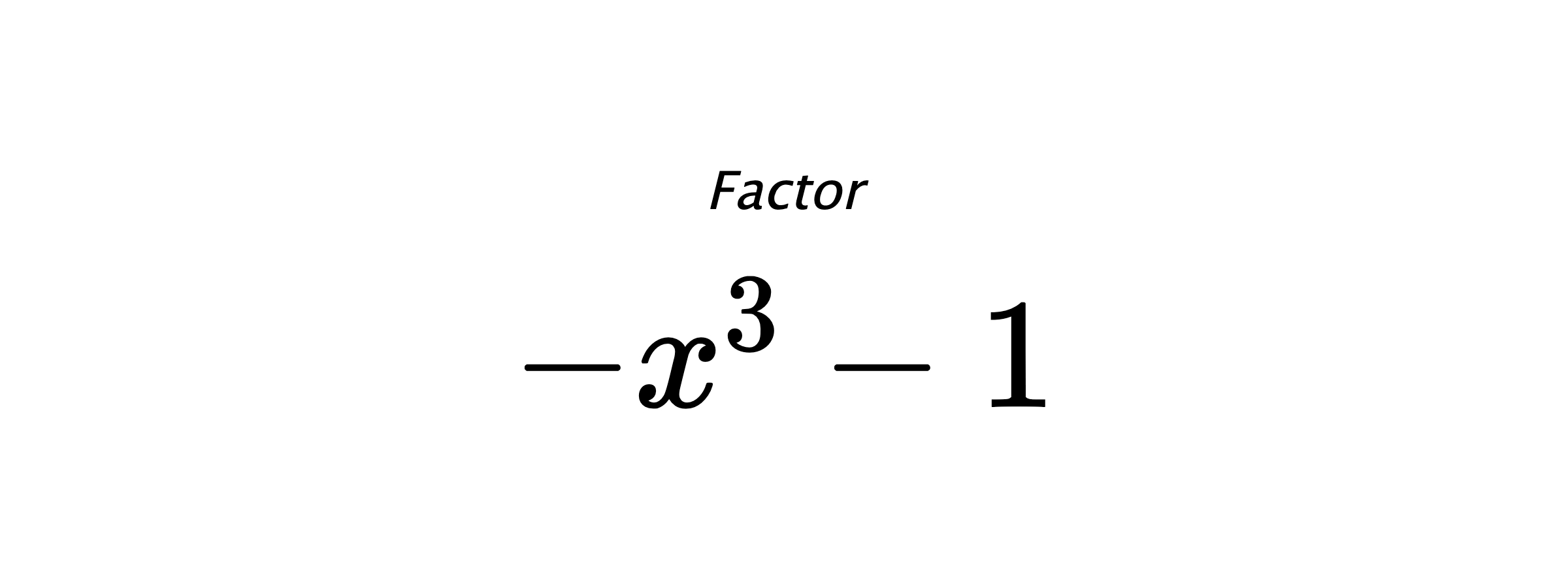 Factor $ -x^3-1 $