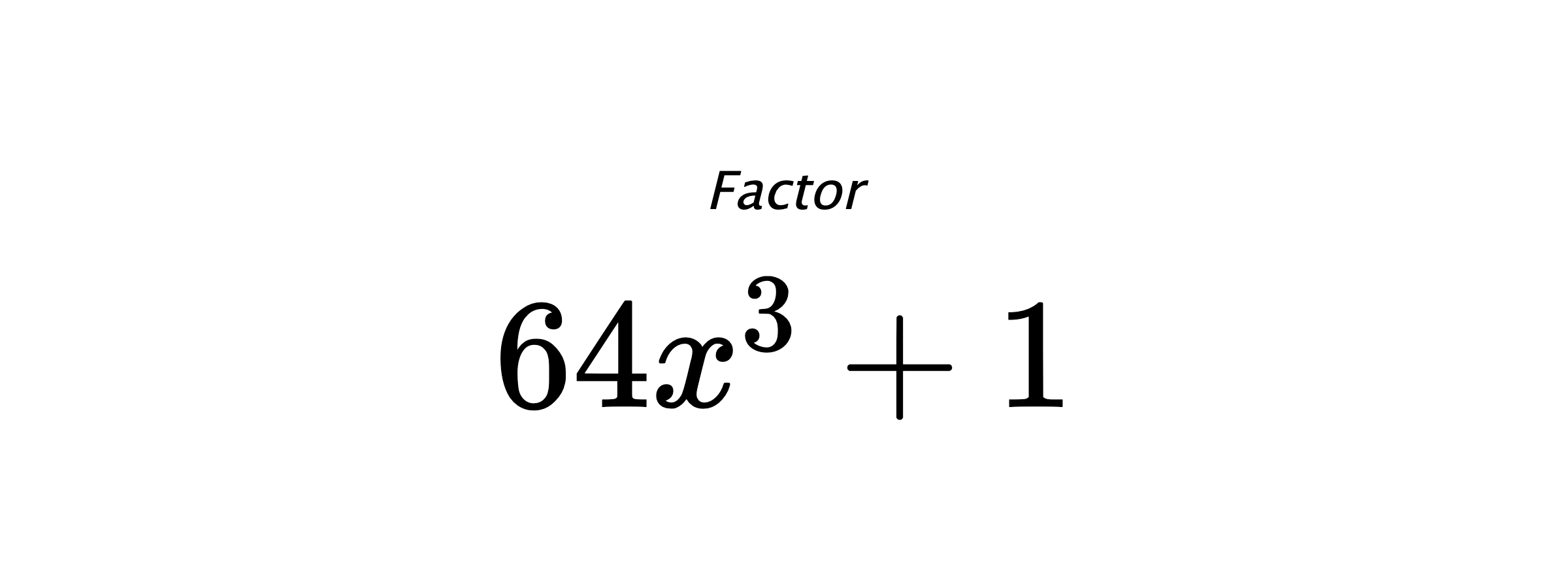 Factor $ 64x^3+1 $