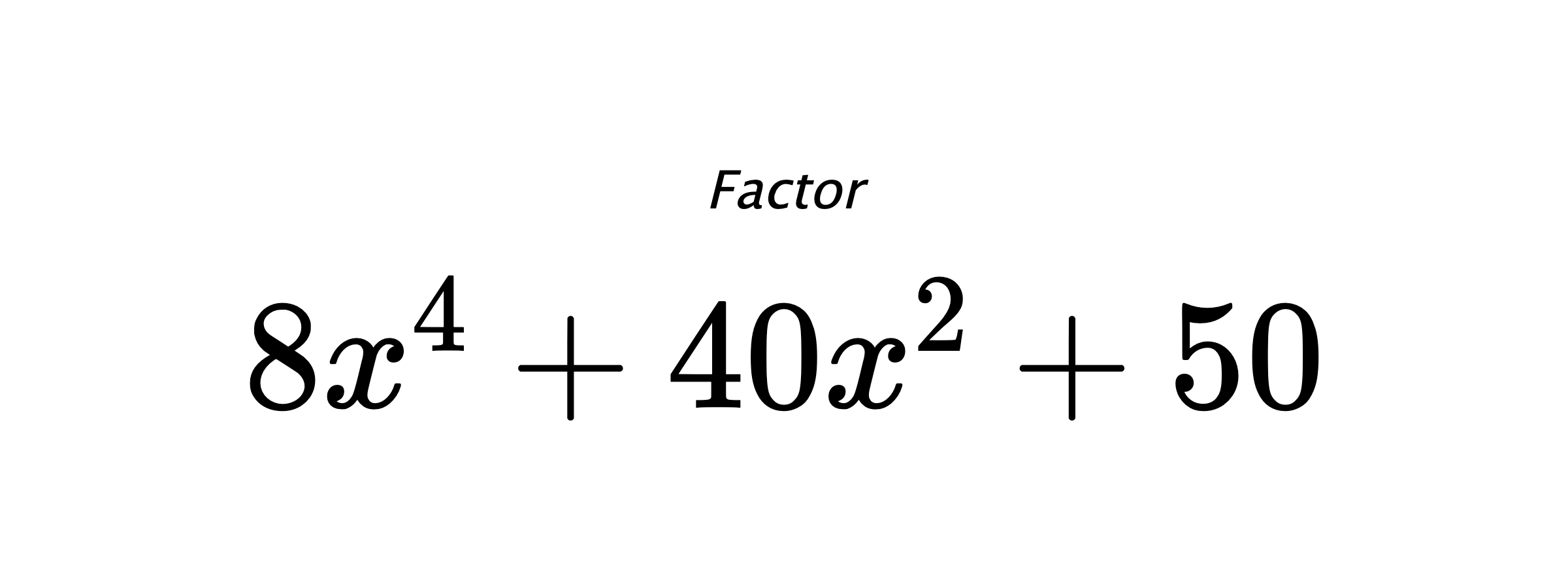 Factor $ 8x^4+40x^2+50 $