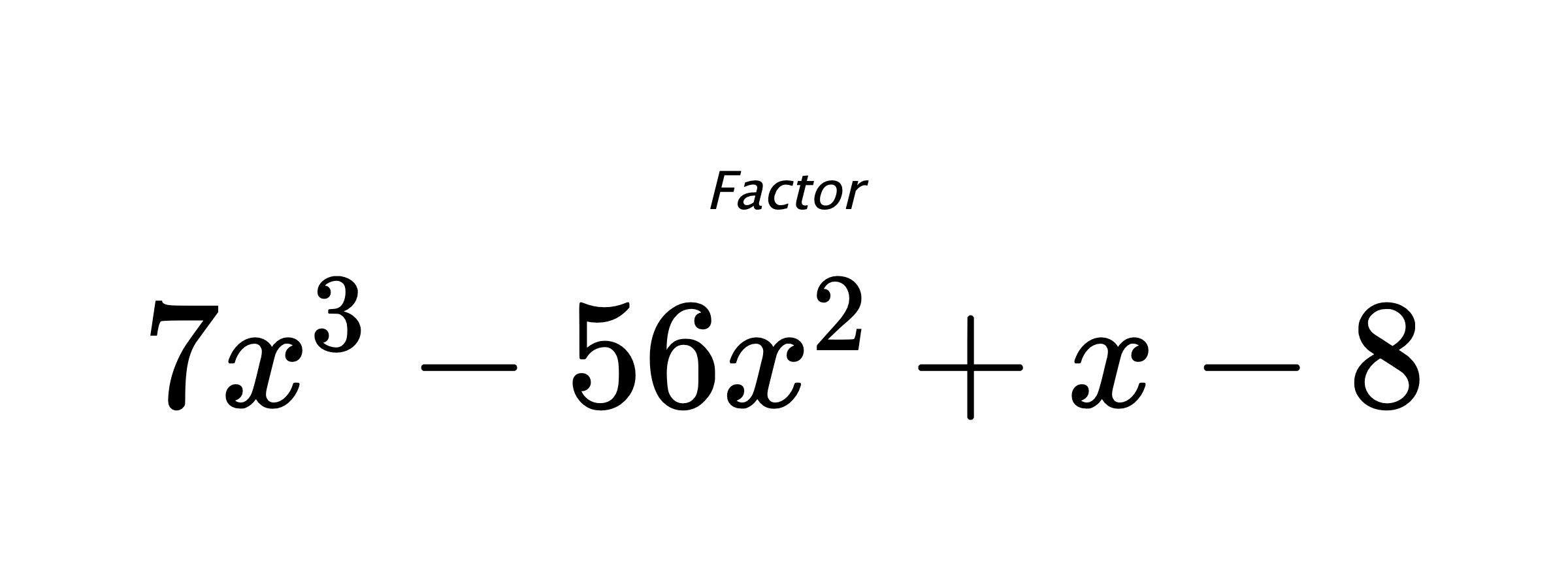 Factor $ 7x^3-56x^2+x-8 $