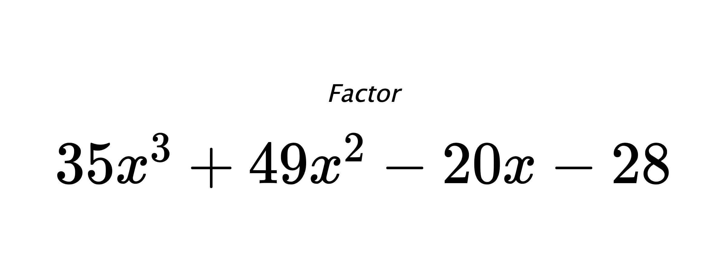 Factor $ 35x^3+49x^2-20x-28 $