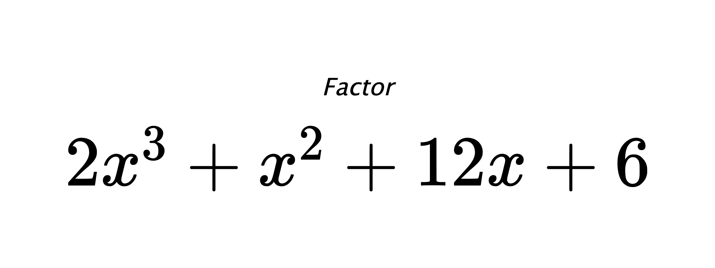 Factor $ 2x^3+x^2+12x+6 $