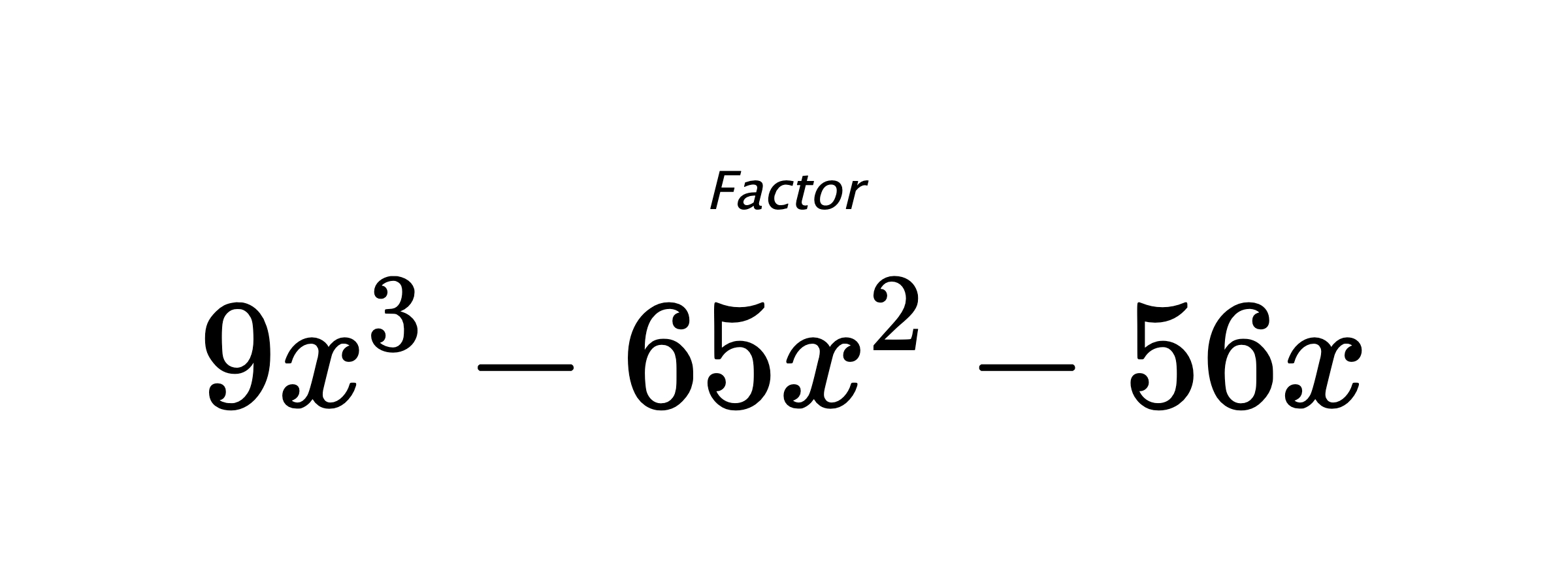 Factor $ 9x^3-65x^2-56x $