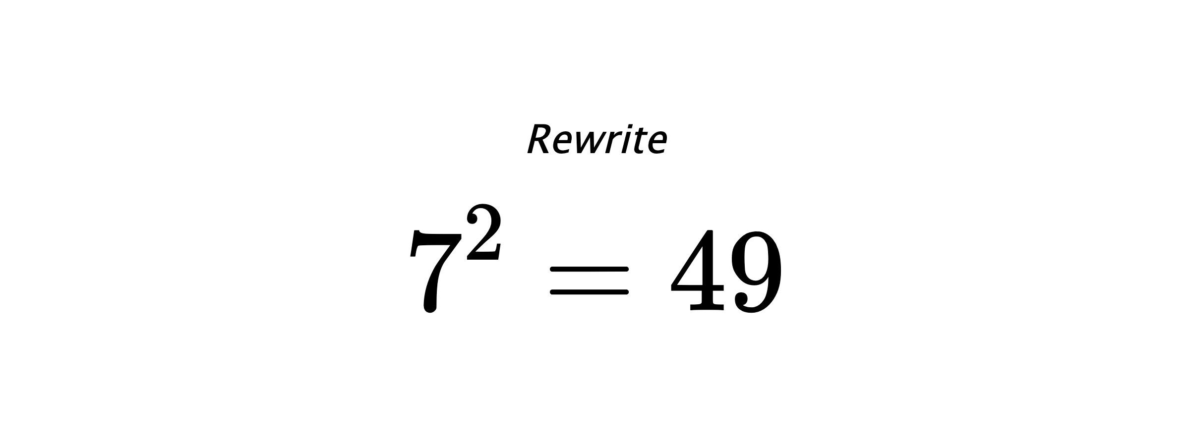 Rewrite $ 7^{2} = 49 $