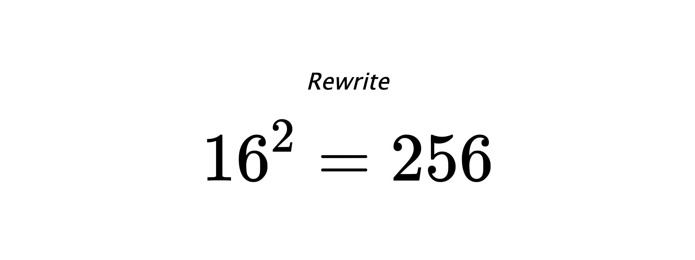 Rewrite $ 16^{2} = 256 $