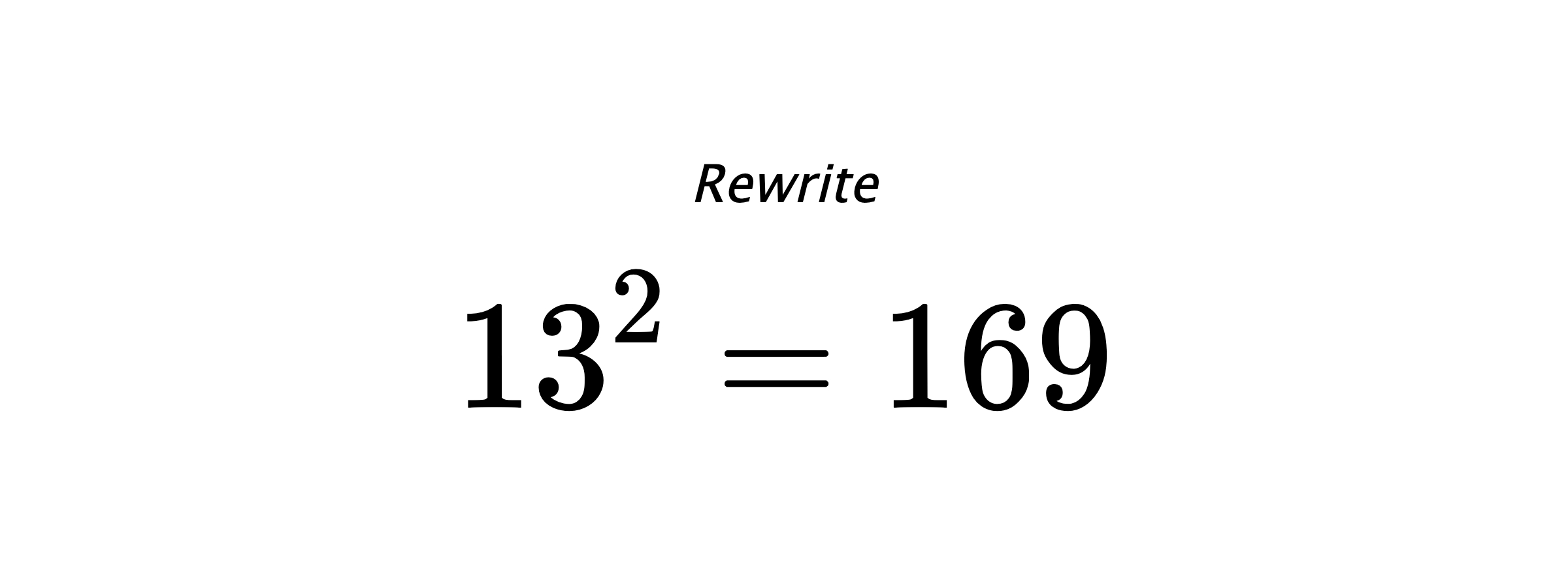 Rewrite $ 13^{2} = 169 $