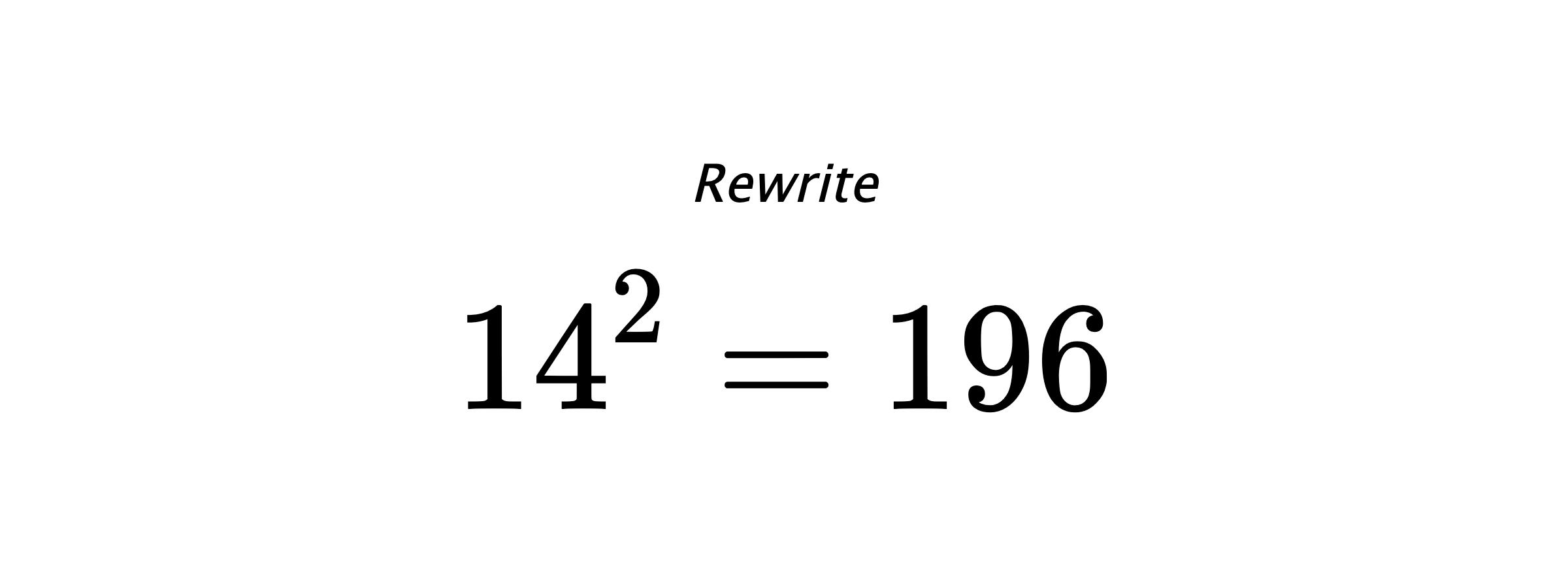 Rewrite $ 14^{2} = 196 $