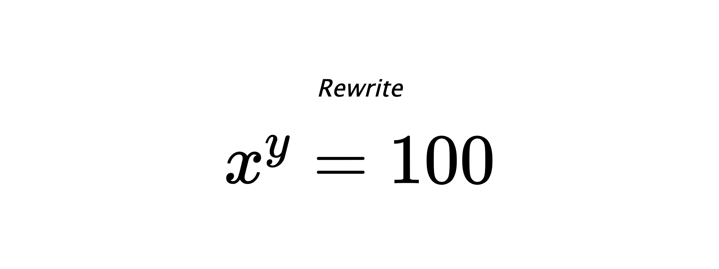 Rewrite $ x^{y} = 100 $
