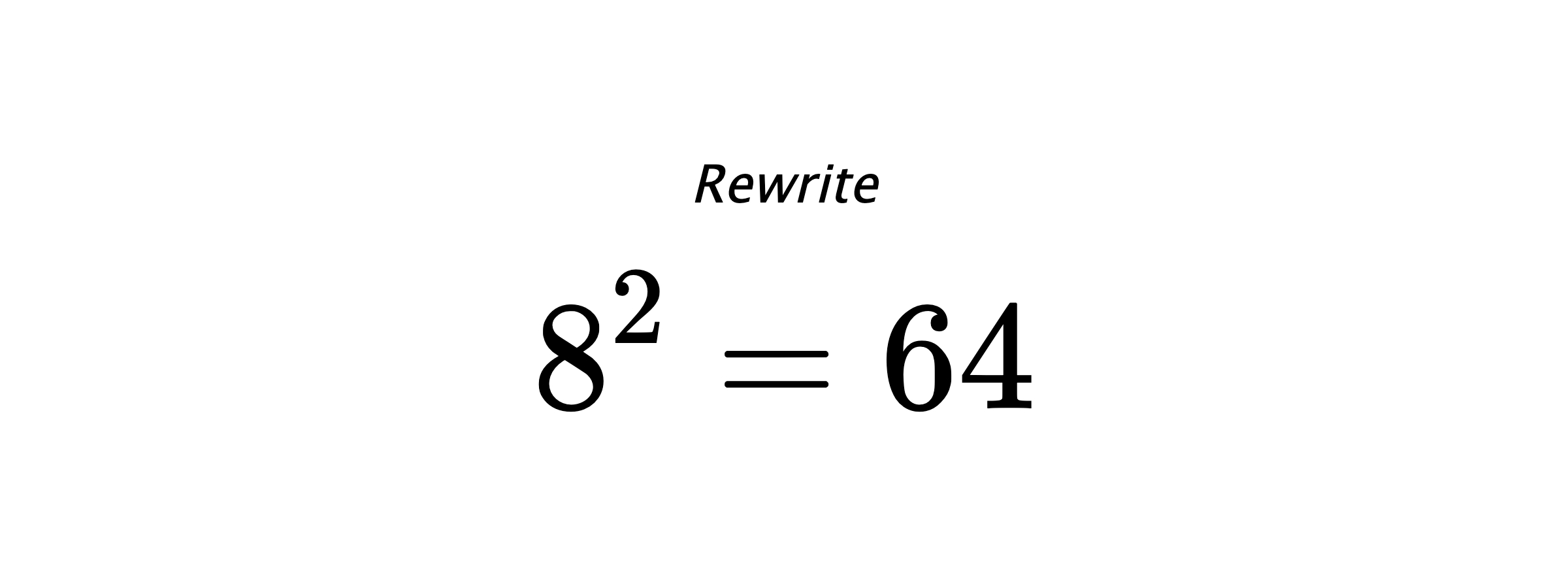 Rewrite $ 8^{2} = 64 $