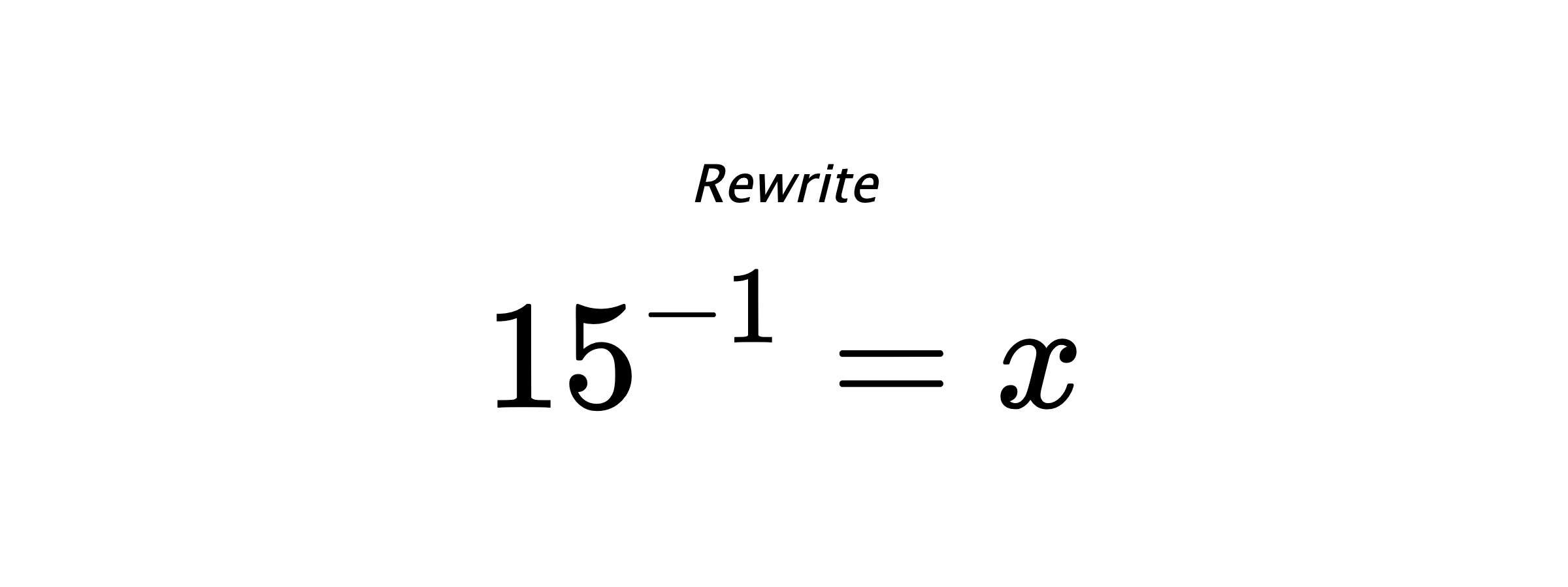 Rewrite $ 15^{-1} = x $