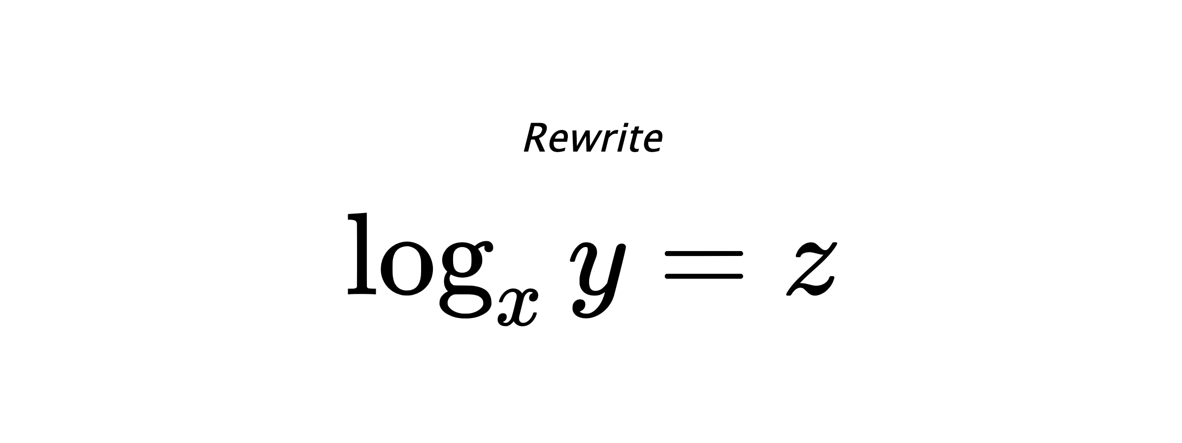 Rewrite $ \log_{x} {y} = z $
