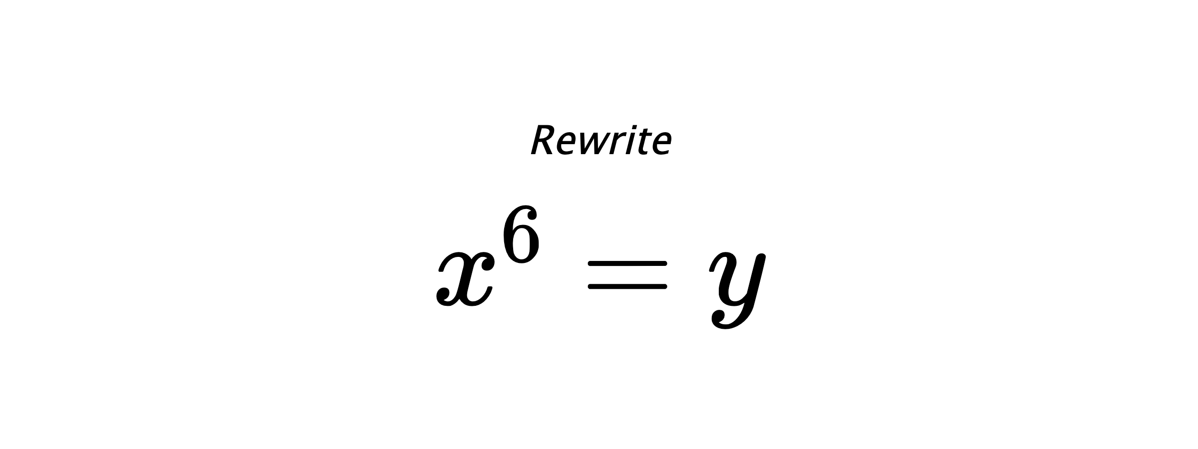 Rewrite $ x^{6} = y $