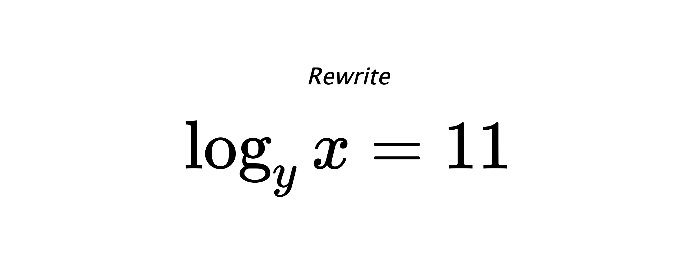 Rewrite $ \log_{y} {x} = 11 $