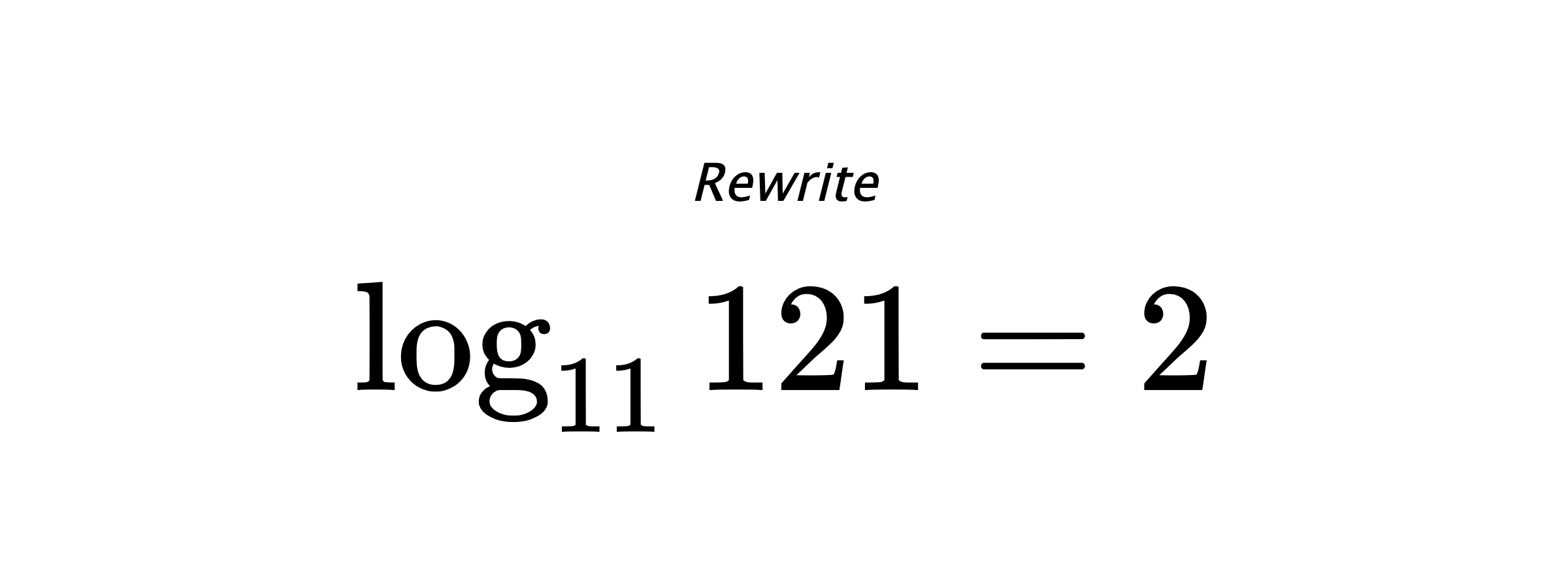 Rewrite $ \log_{11} {121} = 2 $