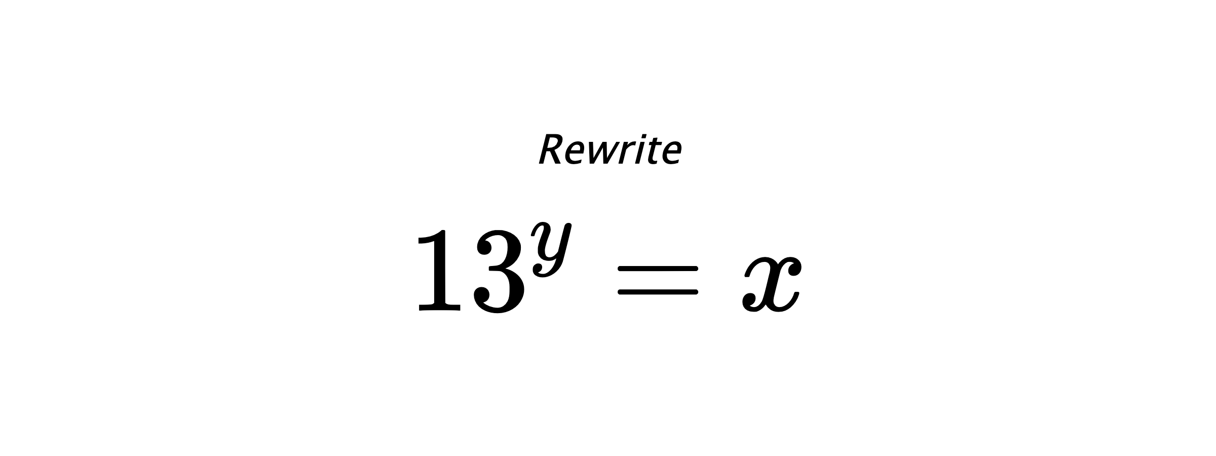Rewrite $ 13^{y} = x $