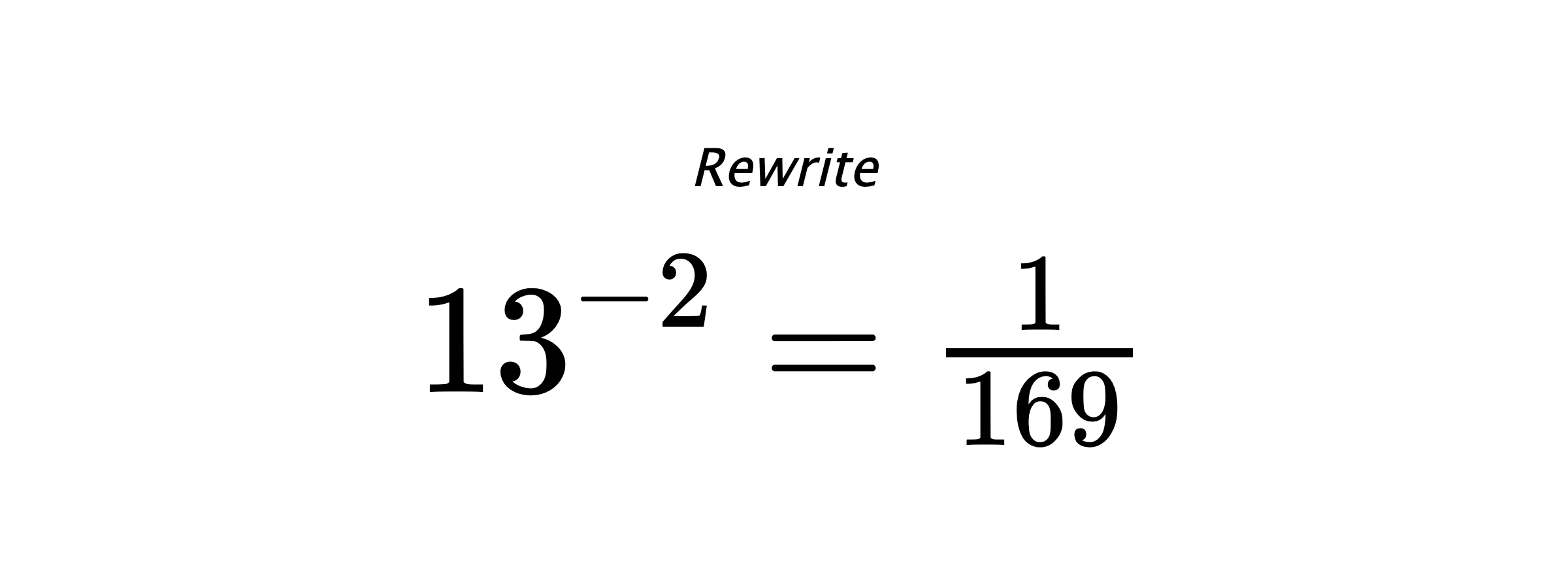 Rewrite $ 13^{-2} = \frac{1}{169} $